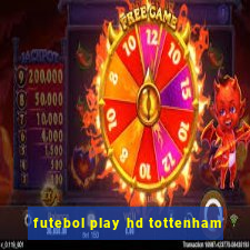 futebol play hd tottenham